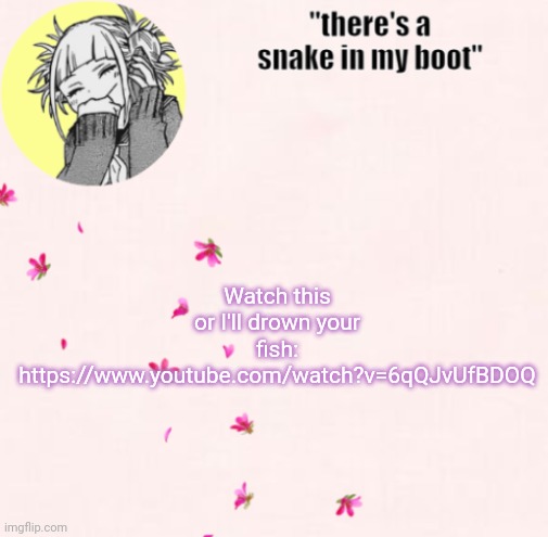 ua_worm announcement | Watch this or I'll drown your fish: https://www.youtube.com/watch?v=6qQJvUfBDOQ | image tagged in ua_worm announcement | made w/ Imgflip meme maker