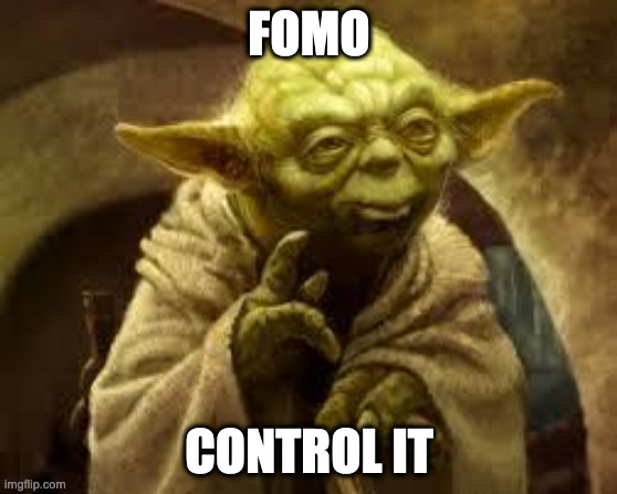 FOMO Control It | FOMO; CONTROL IT | image tagged in yoda | made w/ Imgflip meme maker