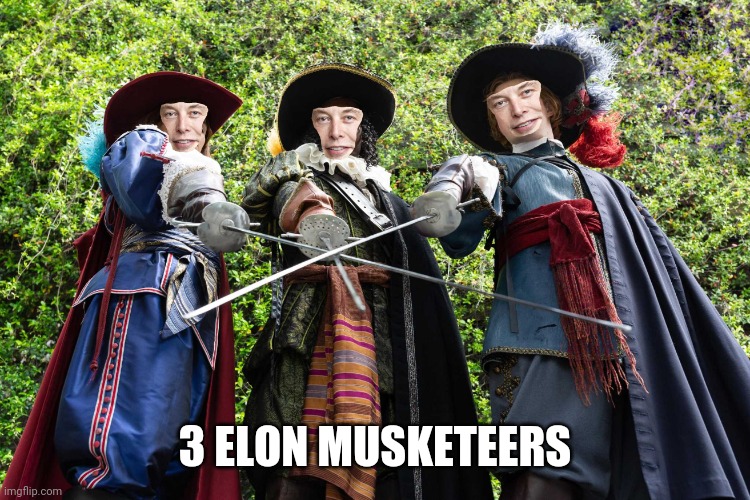 3 Elon Musketeers | 3 ELON MUSKETEERS | image tagged in 3 elon musketeers | made w/ Imgflip meme maker