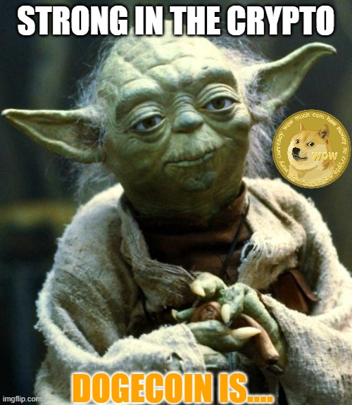 Strong in the Crypto Dogecoin is... | STRONG IN THE CRYPTO; DOGECOIN IS.... | image tagged in memes,star wars yoda,doge,dogecoin,cryptocurrency,elon musk | made w/ Imgflip meme maker
