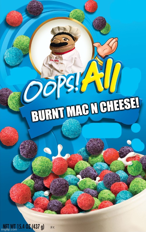 Oops all fire! | BURNT MAC N CHEESE! | image tagged in oops all berries,sml | made w/ Imgflip meme maker