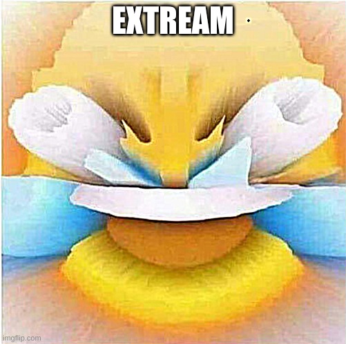 extream Laughing Emoji | EXTREAM | image tagged in extream laughing emoji | made w/ Imgflip meme maker