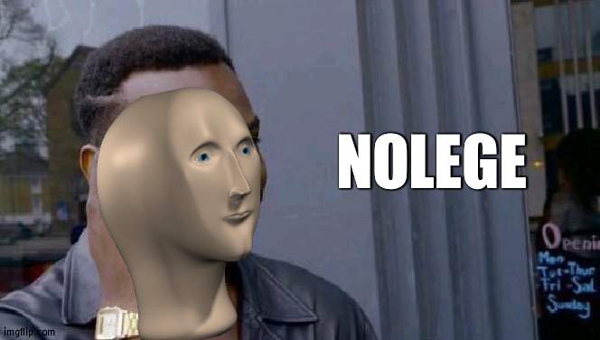 Knowledge | NOLEGE | image tagged in knowledge | made w/ Imgflip meme maker