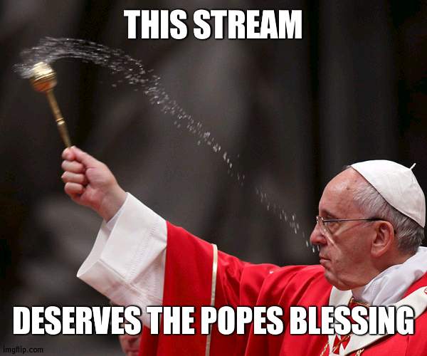 (goodtitleaboutjefferysucking.exe) | THIS STREAM; DESERVES THE POPES BLESSING | image tagged in pope francis holy water | made w/ Imgflip meme maker