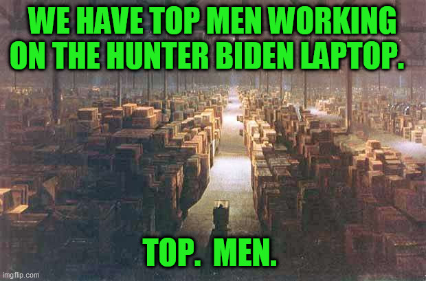 Rudy Giuliani is an expert prosecutor who'd never think to commit Ukraine crime.  The obvious fish in a barrel are the Bidens. | WE HAVE TOP MEN WORKING ON THE HUNTER BIDEN LAPTOP. TOP.  MEN. | image tagged in indiana jones warehouse,hunter biden,joe biden,ten percent for the big guy,democrats,corruption | made w/ Imgflip meme maker