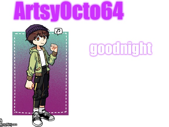 artsyocto's 3rd announcement template | goodnight | image tagged in artsyocto's 3rd announcement template | made w/ Imgflip meme maker