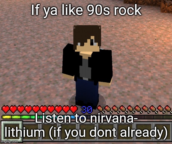 Chrom_Ender | If ya like 90s rock; Listen to nirvana- lithium (if you dont already) | image tagged in chrom_ender | made w/ Imgflip meme maker