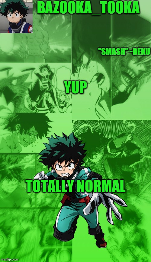Another deku temp :> | YUP TOTALLY NORMAL | image tagged in another deku temp | made w/ Imgflip meme maker