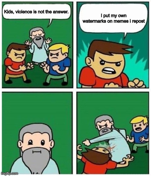 God punches Kid | I put my own watermarks on memes i repost; Kids, violence is not the answer. | image tagged in god punches kid | made w/ Imgflip meme maker