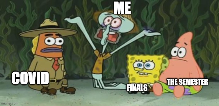 All Hail the Magic Conch | ME; COVID; THE SEMESTER; FINALS | image tagged in all hail the magic conch | made w/ Imgflip meme maker