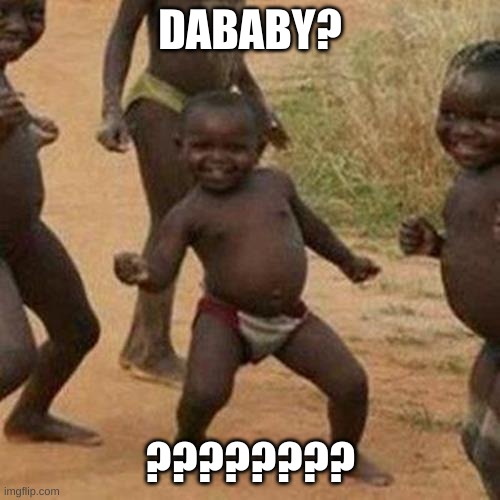 Third World Success Kid | DABABY? ???????? | image tagged in memes,third world success kid | made w/ Imgflip meme maker