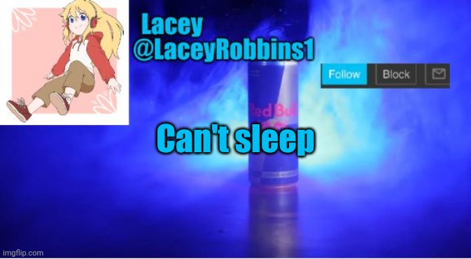 Lacey announcement template | Can't sleep | image tagged in lacey announcement template | made w/ Imgflip meme maker
