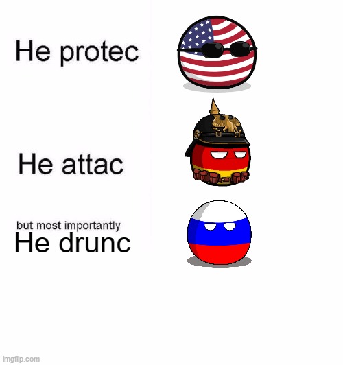 He protec he attac but most importantly | He drunc | image tagged in he protec he attac but most importantly,countryballs,russia | made w/ Imgflip meme maker