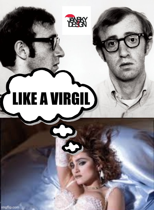 LIKE A VIRGIL | LIKE A VIRGIL | image tagged in madonna,woddy | made w/ Imgflip meme maker