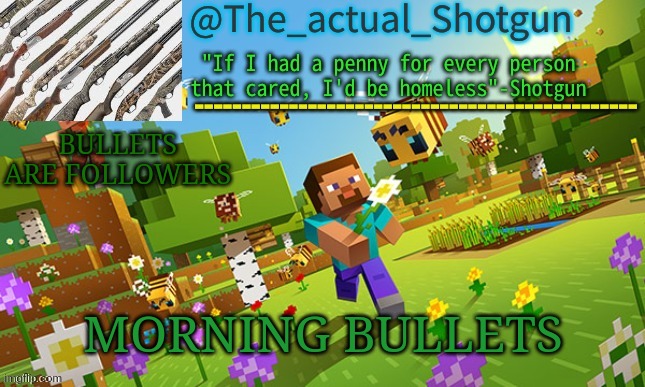 The_shotguns NEW announcement template | BULLETS ARE FOLLOWERS; MORNING BULLETS | image tagged in the_shotguns new announcement template | made w/ Imgflip meme maker