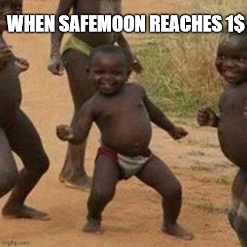 Third World Success Kid Meme | WHEN SAFEMOON REACHES 1$ | image tagged in memes,third world success kid | made w/ Imgflip meme maker