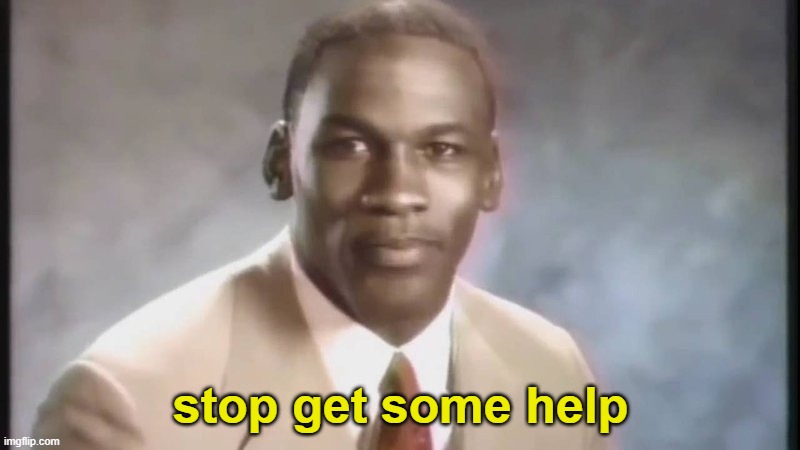 Stop Get Some Help | stop get some help | image tagged in stop get some help | made w/ Imgflip meme maker