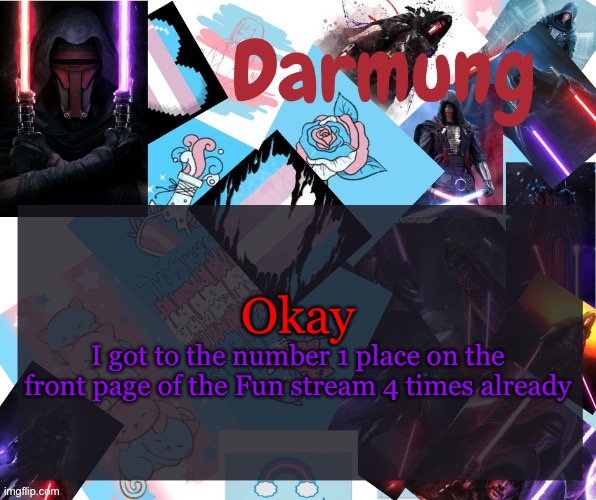 Darmug's announcement template | Okay; I got to the number 1 place on the front page of the Fun stream 4 times already | image tagged in darmug's announcement template,darmug | made w/ Imgflip meme maker