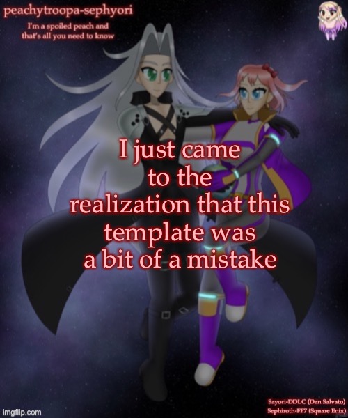 I just came to the realization that this template was a bit of a mistake | image tagged in sayori and sephiroth | made w/ Imgflip meme maker