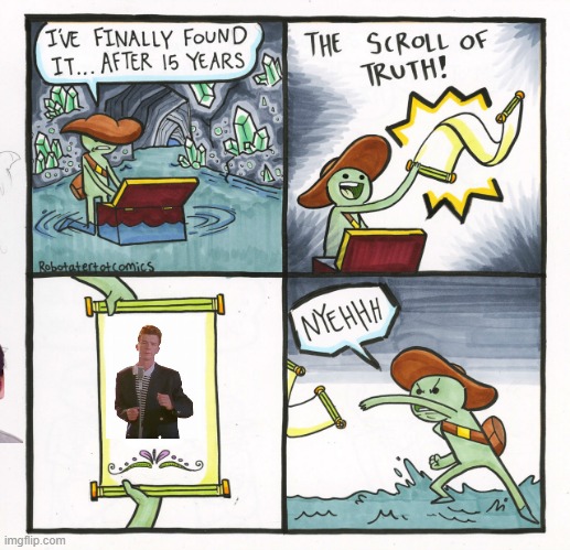 The Scroll Of Truth Meme | image tagged in memes,the scroll of truth,rick roll,rick rolled | made w/ Imgflip meme maker