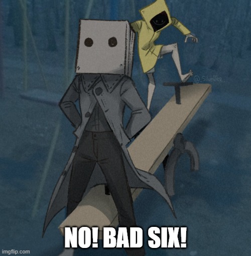 NO! BAD SIX! | made w/ Imgflip meme maker