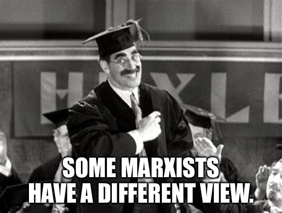 SOME MARXISTS HAVE A DIFFERENT VIEW. | made w/ Imgflip meme maker