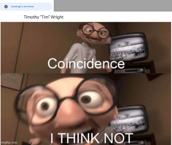 image tagged in coincidence i think not | made w/ Imgflip meme maker