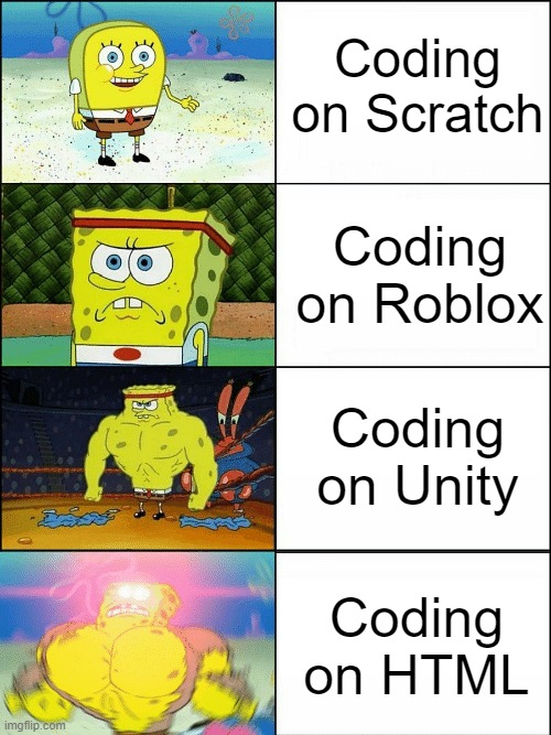 Coding is hard | Coding on Scratch; Coding on Roblox; Coding on Unity; Coding on HTML | image tagged in upgraded strong spongebob | made w/ Imgflip meme maker