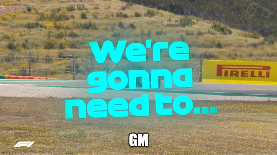 We’re gonna need to | GM | image tagged in we re gonna need to,he says box | made w/ Imgflip meme maker