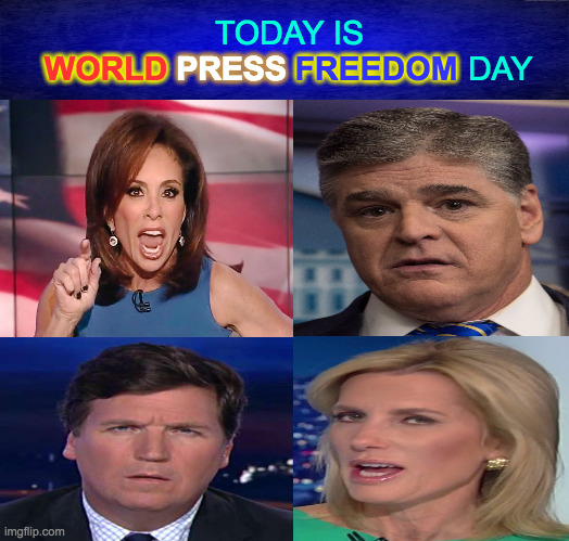 Let's take a moment to be grateful for the media that shape your world. | TODAY IS
WORLD PRESS FREEDOM DAY; WORLD; PRESS; FREEDOM | image tagged in memes,world press freedom day,fox news,media | made w/ Imgflip meme maker