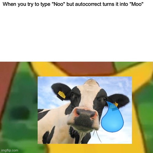 How dare autocorrect | When you try to type "Noo" but autocorrect turns it into "Moo" | image tagged in memes,surprised pikachu | made w/ Imgflip meme maker