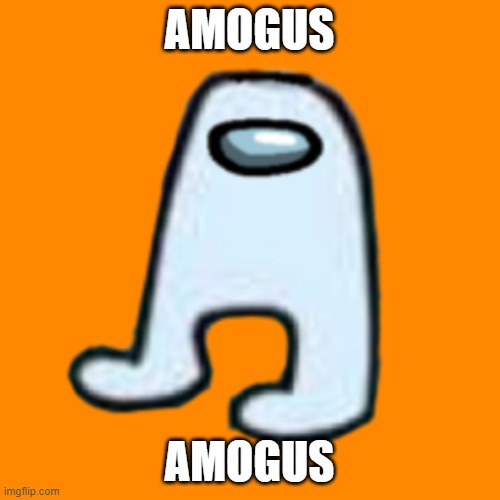 amogus | AMOGUS; AMOGUS | image tagged in amogus | made w/ Imgflip meme maker