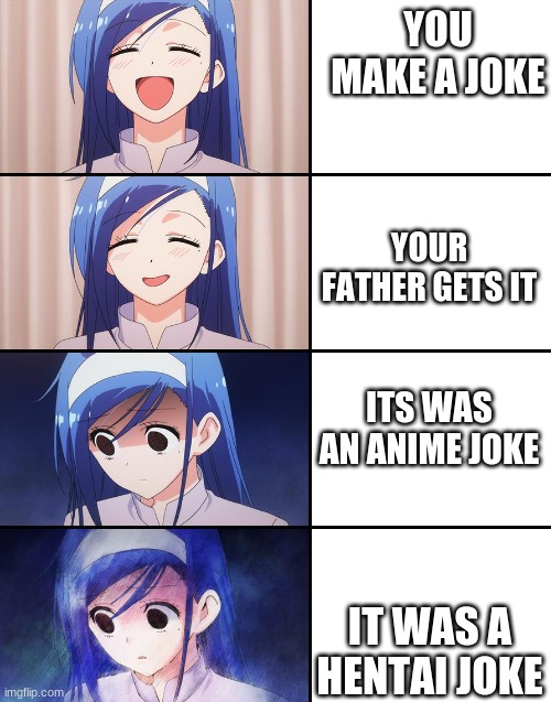 You've been caught | YOU MAKE A JOKE; YOUR FATHER GETS IT; ITS WAS AN ANIME JOKE; IT WAS A HENTAI JOKE | image tagged in anime,oh no,depression sadness hurt pain anxiety | made w/ Imgflip meme maker