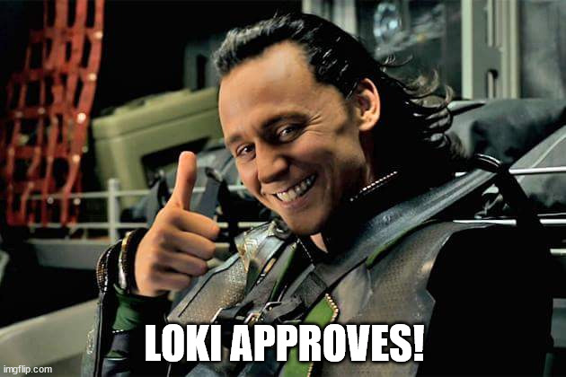 Loki Approves | LOKI APPROVES! | image tagged in loki approves | made w/ Imgflip meme maker