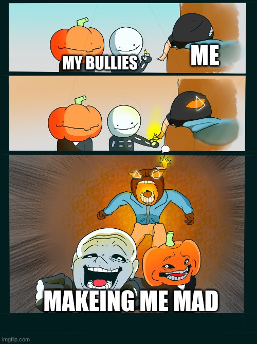 ME; MY BULLIES; MAKEING ME MAD | image tagged in friday night funkin,spooky month,skid and pump,bullies | made w/ Imgflip meme maker