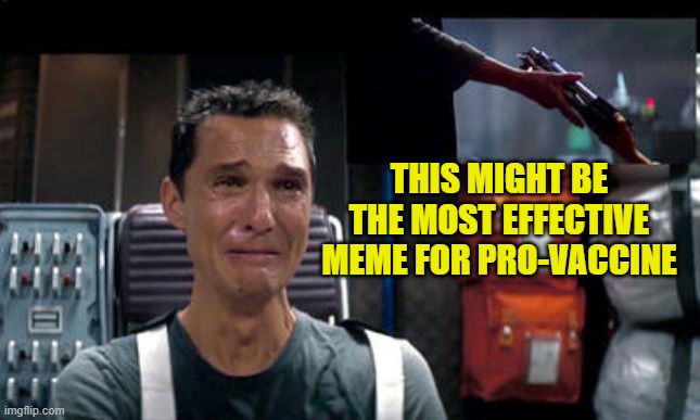 Mathewcrying | THIS MIGHT BE THE MOST EFFECTIVE MEME FOR PRO-VACCINE | image tagged in mathewcrying | made w/ Imgflip meme maker