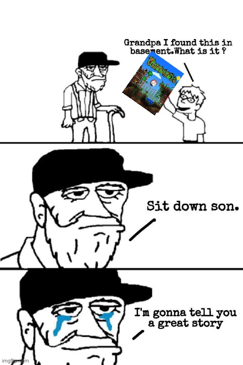 Terraria is a great game | image tagged in sit down son,memes | made w/ Imgflip meme maker
