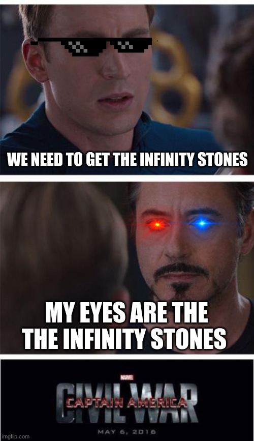 wait WHAT | WE NEED TO GET THE INFINITY STONES; MY EYES ARE THE THE INFINITY STONES | image tagged in memes,marvel civil war 1 | made w/ Imgflip meme maker