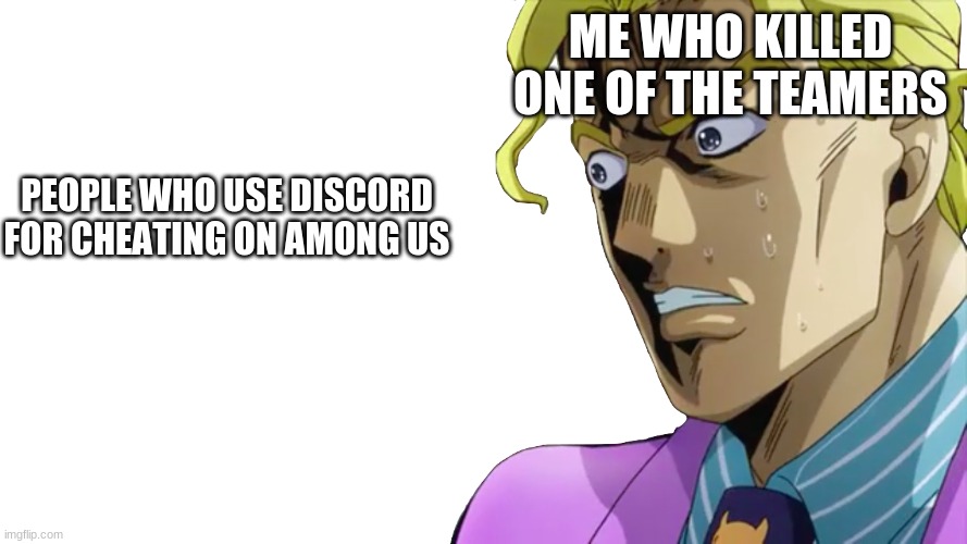 among us | ME WHO KILLED ONE OF THE TEAMERS; PEOPLE WHO USE DISCORD FOR CHEATING ON AMONG US | image tagged in shocked kira | made w/ Imgflip meme maker