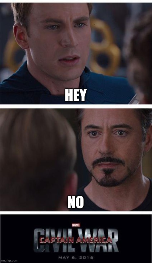 Marvel Civil War 1 Meme | HEY; NO | image tagged in memes,marvel civil war 1 | made w/ Imgflip meme maker