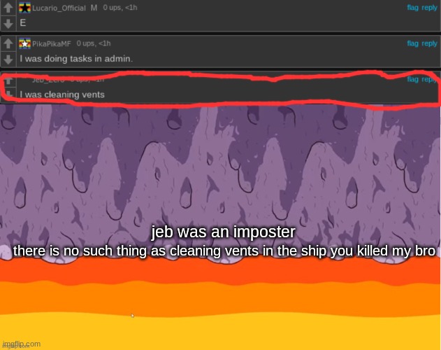 Gotcha Jeb! | jeb was an imposter; there is no such thing as cleaning vents in the ship you killed my bro | image tagged in x was the impostor polus | made w/ Imgflip meme maker