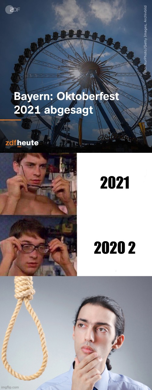 Danke drecksregierung! Wir haben nochmal eine SCHLECHTES JAHR ALS 2020! >:( | 2021; 2020 2 | image tagged in spiderman glasses,noose,oktoberfest,coronavirus,covid-19,memes | made w/ Imgflip meme maker