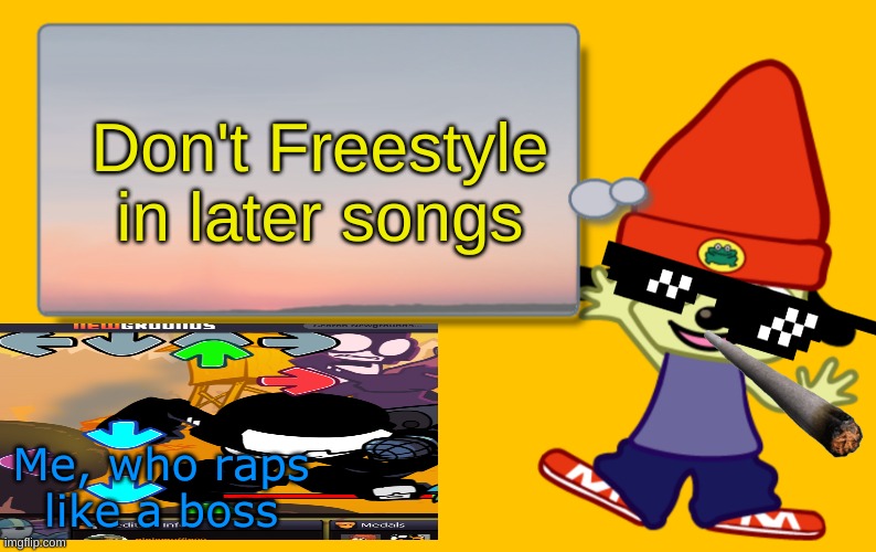 Parappa Text Box | Don't Freestyle in later songs; Me, who raps like a boss | image tagged in parappa text box | made w/ Imgflip meme maker