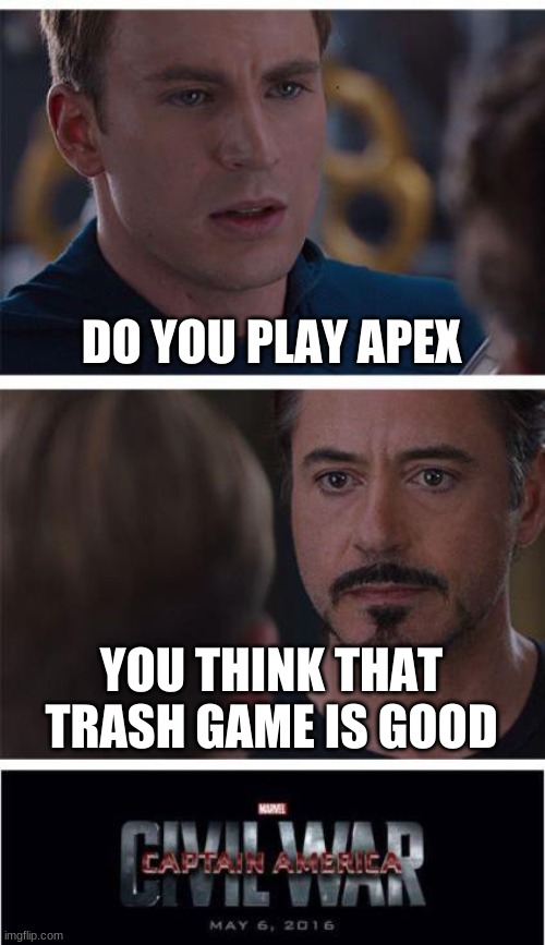 Marvel Civil War 1 | DO YOU PLAY APEX; YOU THINK THAT TRASH GAME IS GOOD | image tagged in memes,marvel civil war 1 | made w/ Imgflip meme maker