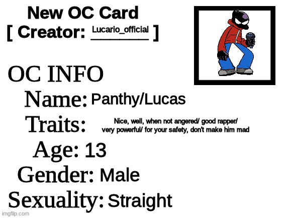 New OC Card (ID) | Lucario_official; Panthy/Lucas; Nice, well, when not angered/ good rapper/ very powerful/ for your safety, don't make him mad; 13; Male; Straight | image tagged in new oc card id | made w/ Imgflip meme maker