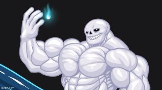 sans on steroids aka HOW THE FUNK IS A SMALL AZZ SKELETON SO BUFF? | made w/ Imgflip meme maker