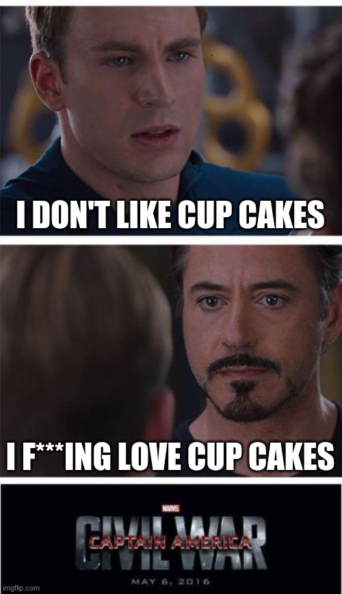 Marvel Civil War 1 | I DON'T LIKE CUP CAKES; I F***ING LOVE CUP CAKES | image tagged in memes,marvel civil war 1 | made w/ Imgflip meme maker