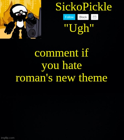 his original was better | comment if you hate roman's new theme | image tagged in sickopickle's tankman temp | made w/ Imgflip meme maker