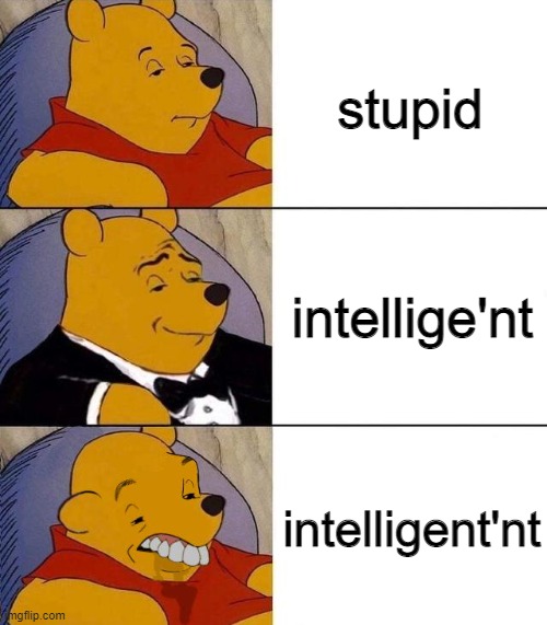 im the 3rd one | stupid; intellige'nt; intelligent'nt | image tagged in best better blurst | made w/ Imgflip meme maker