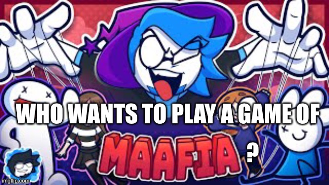 WHO WANTS TO PLAY A GAME OF; ? | made w/ Imgflip meme maker